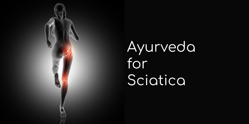 Ayurveda for Sciatica: Causes, Treatments & Remedies